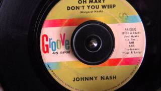 JOHNNY NASH - OH MARY DON&#39;T YOU WEEP
