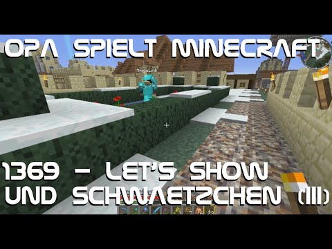 Opa spielt Minecraft 1369 - Let's Show und Schwätzchen III
