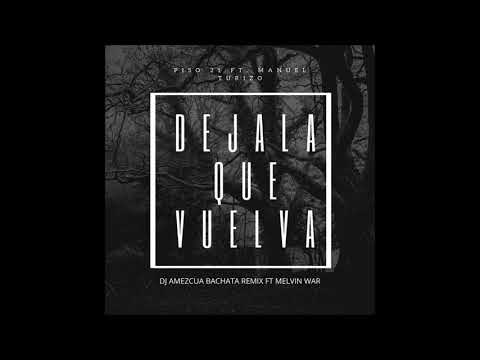 Piso 21 Ft. Manuel Turizo - Dejala Que Vuelva (DJ Amezcua Bachata Remix Ft. Melvin War)
