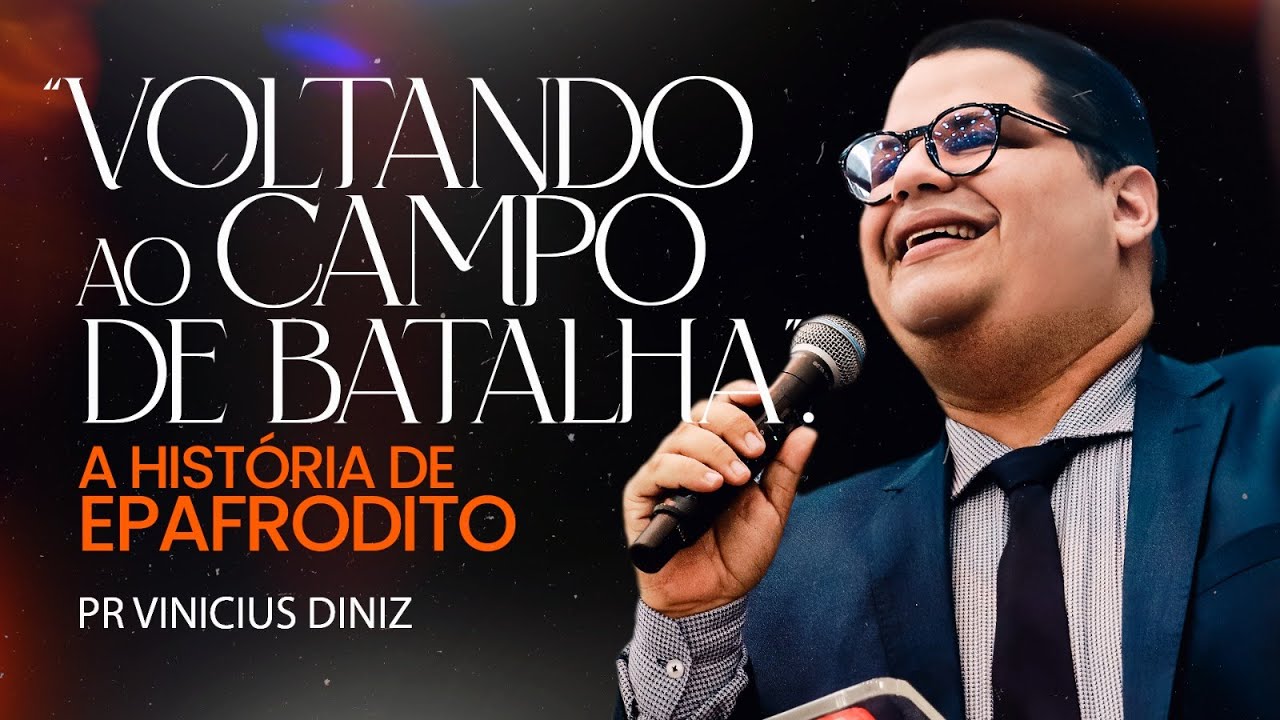 Voltando ao campo de Batalha: A história de Epafrodito | Filipenses 2:25 | Pr Vinicius Diniz