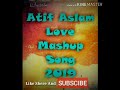 Atif Aslam Mashup Full Song Audio | DJ Chetas | Bollywood Love Songs