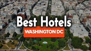 Best Hotels In Washington DC - For Families, Couples, Work Trips, Luxury & Budge