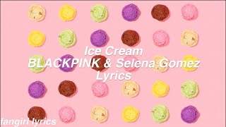 Ice Cream || BLACKPINK & Selena Gomez Lyrics