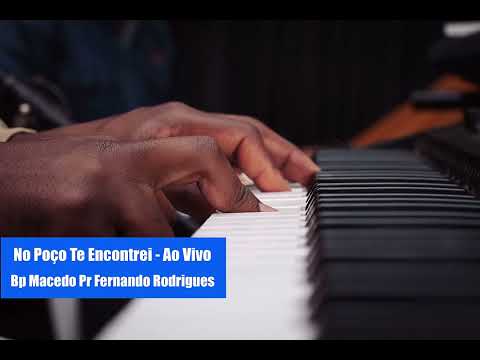 No Poço Te Encontrei Ao Vivo Bp Macedo Pr Fernando Rodrigues
