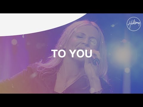 To You - Hillsong Worship