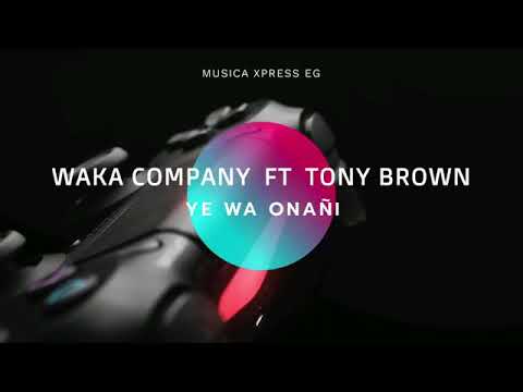 YE WA ONAÑI Waka company feat tony brown (wakanda_eg)
