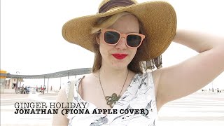 Jonathan- Fiona Apple Cover
