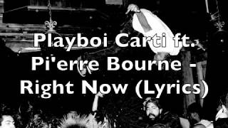 Playboi Carti ft. Pi&#39;erre Bourne - Right Now (Lyrics) [Explicit]