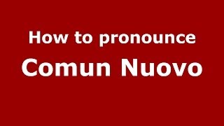 How to pronounce Comun Nuovo