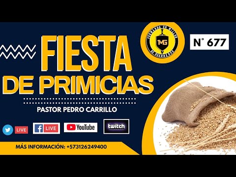 N° 677 "FIESTA DE LAS PRIMICIAS" Pastor Pedro Carrillo