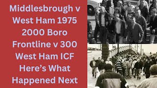 Middlesbrough v West Ham 1975 - 2000 Boro Frontline v 300 West Ham ICF -Here’s What Happened Next