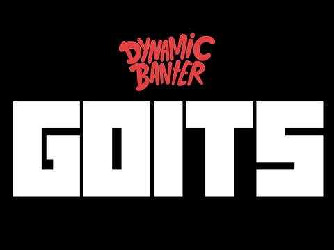 Dynamic Banter 296 - GOITS
