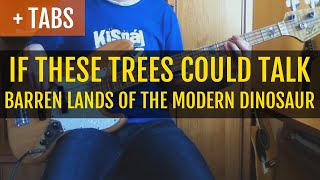 IF THESE TREES COULD TALK - Barren Lands of a Modern Dinosaur (Bass Cover with TABS!)
