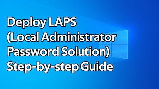 How to setup and deploy LAPS (Local Administrator Password Solution)