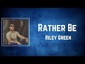 Riley Green - Rather Be (Lyrics)