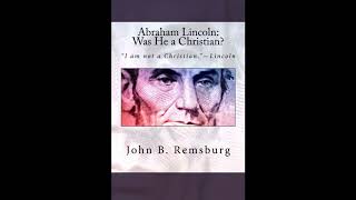 Abraham Lincoln: Was He a Christian?: "I am not a Christian."—Lincoln- Full Audiobook