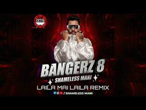 Laila Main Laila - Shameless Mani Remix | BANGERZ 8