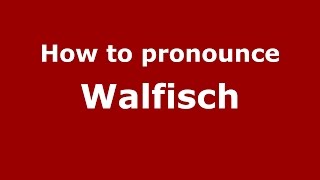 How to pronounce Walfisch