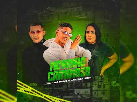 MC REINO, LARISSA REAL & MC FL - NOVINHO CRIMINOSO