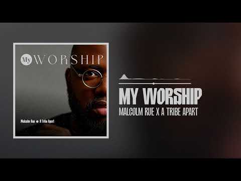 Malcolm Rue and A Tribe Apart - My Worship (Official Audio)