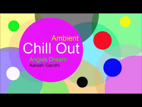 ♫ Chill Out, Ambiyans Müzik, Angels Dream, Aakash Gandhi, Chill, Ambient Music, Relaxing music Video