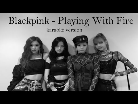 Blackpink -  Playing With Fire (karaoke version)