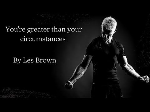 You're greater than your circumstances
