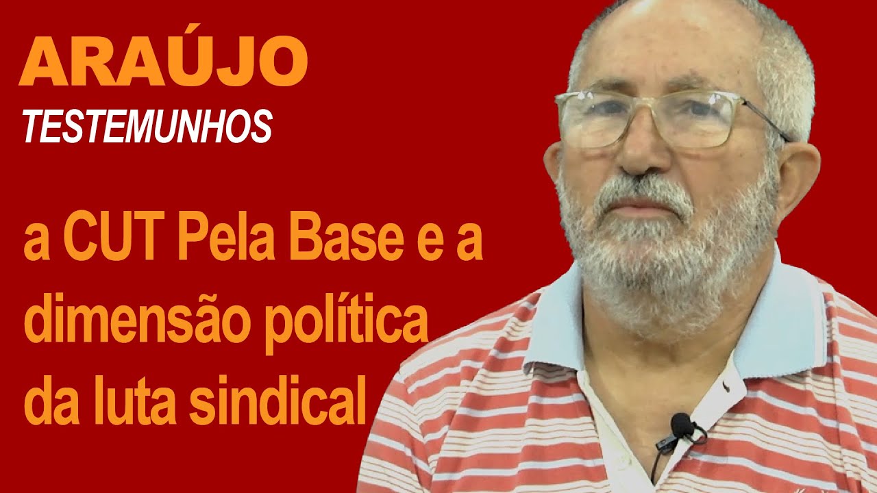 ARAÚJO: a CUT Pela Base e a dimensão política da luta sindical