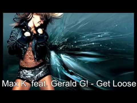 Max K  feat  Gerald G!   Get Loose