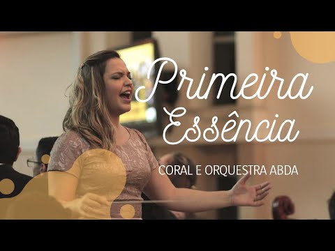 PRIMEIRA ESSÊNCIA - Abda Music Coral e Orquestra