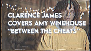 Clarence James covers Amy Winehouse - Between The Cheats | Buzzsession