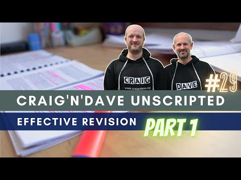 29. Craig'n'Dave "Unscripted" - Effective revision - part 1