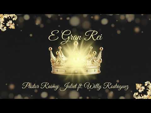 E Gran Rei - Pastor Raimy Juliet ft. Willy Rodriguez 