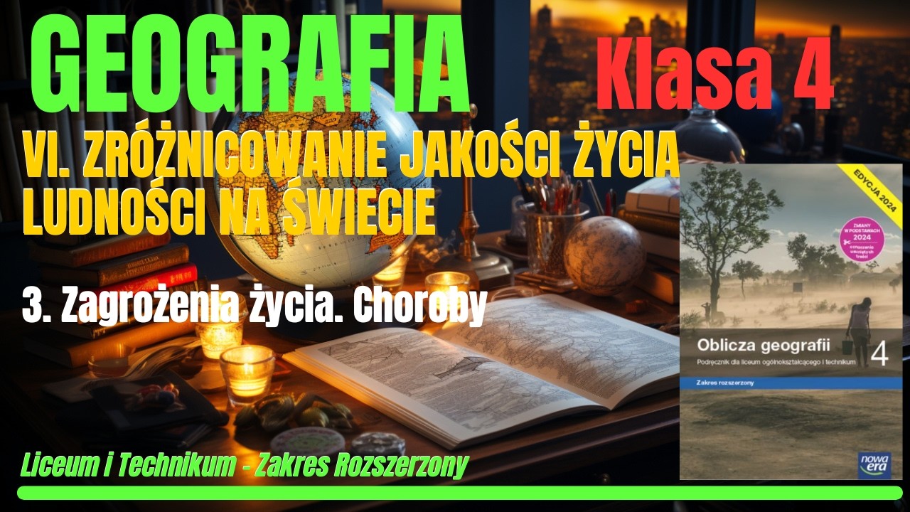 GEOGRAFIA 4|Dział VI. Zróżnicowanie jakości życia ludności na świecie Roz.3:Zagrożenia życia.Choroby