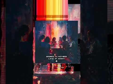ReQmeQ, KeyWRD - Late at Night - Official