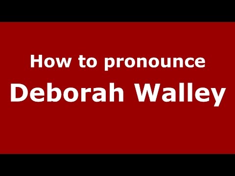 How to pronounce Deborah Walley (American English/US)  - PronounceNames.com