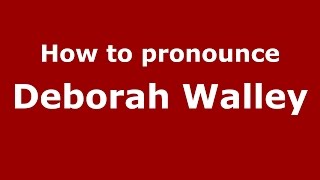 How to pronounce Deborah Walley