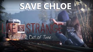 Life Is Strange Episode 2 SAVE CHLOE How-to Train Tracks Oncoming Train | Out of Time