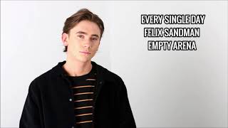 EVERY SINGLE DAY - FELIX SANDMAN (Empty Arena)