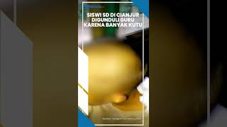 Viral Video Siswi SD di Cianjur Nangis Lantaran Dibotaki Guru Gegara Kepala Banyak Kutu