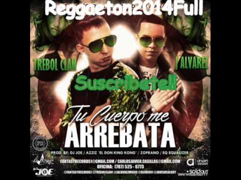 Trebol Clan Ft  J Alvarez   Tu Cuerpo Me Arrebata (Original) (Video Music) 2014