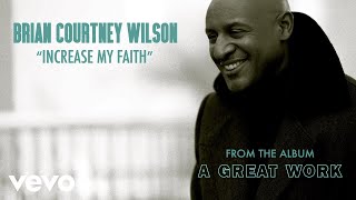 Brian Courtney Wilson - Increase My Faith (Audio)