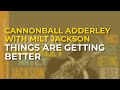 Cannonball Adderley with Milt Jackson - Things Are Getting Better (Official Audio)