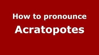 How to pronounce Acratopotes
