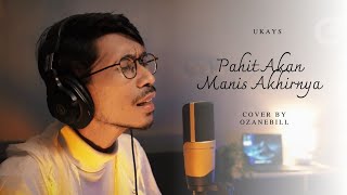 Download lagu UKAYS - PAHIT AKAN MANIS AKHIRNYA || OZANEBILL (cover)  mp3