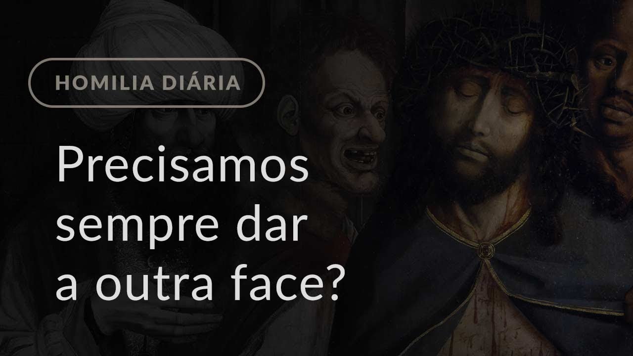 Precisamos sempre dar a outra face? (Homilia Diária.1188: Segunda-feira da 11.ª Semana Comum)