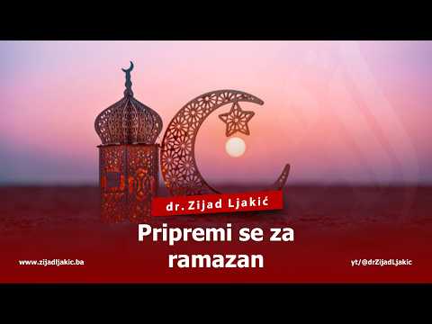 PRIPREMI SE ZA RAMAZAN - dr. Zijad Ljakić