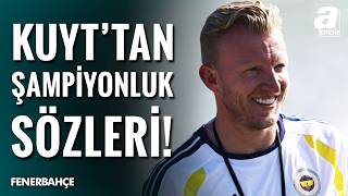 Dirk Kuyt Fenerbahçe Şampiyonluk Hedefini Açıkladı