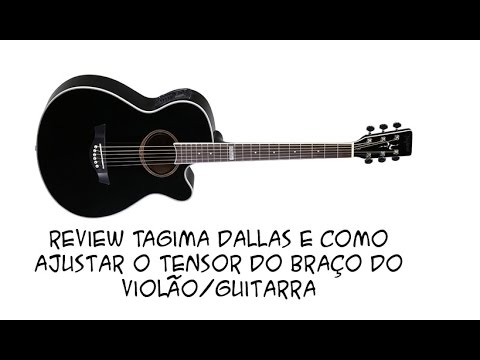 Review Tagima Dallas e como ajustar o tensor do seu violão