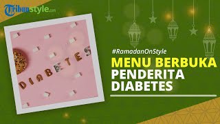RAMADAN ON STYLE: Ini Dia Ide Menu Buka Puasa bagi Penderita Diabetes agar Tetap Sehat